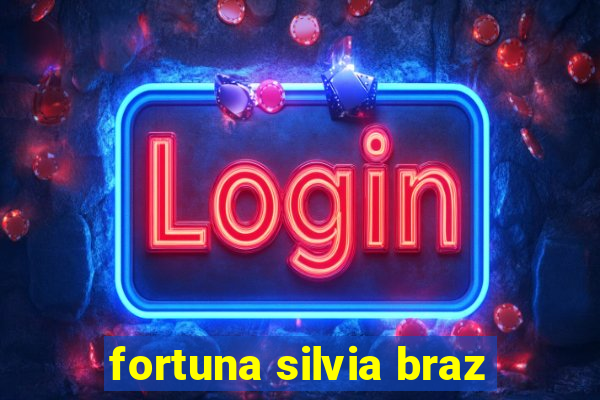 fortuna silvia braz